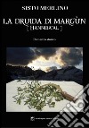 La druida di Margun. Hanniba'Al libro di Merlino Sisto