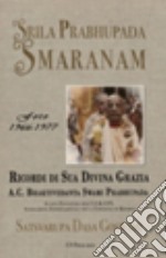 Srila Prabhupada Smaranam. Ricordi di Sua Divina Grazia A.C. Bhaktivedanta Swami Prabhupada