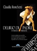 Delirio di padre. Oniriche realtà libro