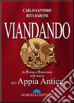 Viandando. da Roma a Benevento, sulle tracce dell'Appia antica libro