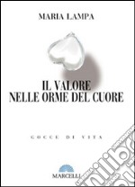 Il valore nelle orme del cuore. Gocce di vita libro