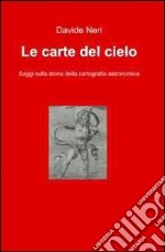 Le carte del cielo. Saggi sulla storia della cartografia astronomica libro