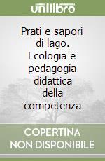 Prati e sapori di lago. Ecologia e pedagogia didattica della competenza libro