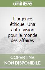 L'urgence éthique. Una autre vision pour le monde des affaires libro