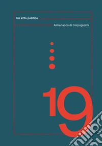 Almanacco di Corpogiochi 2019. Un atto politico libro