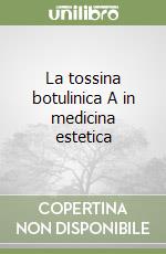 La tossina botulinica A in medicina estetica libro