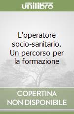 L'operatore socio-sanitario. Un percorso per la formazione