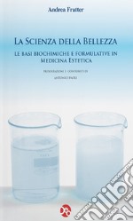 La scienza della bellezza. Le basi biochimiche e formulative in medicina estetica