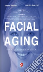 Facial aging. Tecniche mediche, chirurgiche ed odontostomatologiche per il terzo medio ed inferiore del volto libro