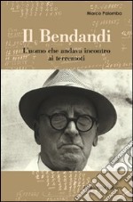 Il Bendandi. L'uomo che andava incontro ai terremoti