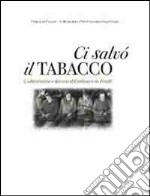 Ci salvò il tabacco. Coltivazione e lavoro del tabacco in Friuli. DVD libro