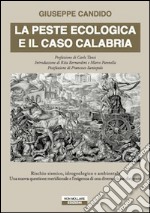 La peste ecologica e il caso Calabria. Rischio sismico, idrogeologico e ambientale. Una nuova questione meridionale e l'esigenza di una diversa classe dirigente