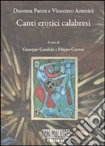 Canti erotici calabresi. Vincenzo Ammirà e Duonnu Pantu libro