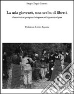 La mia gioventù, una scelta di libertà. Memorie di un partigiano bolognese nell'Appennino ligure