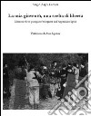 La mia gioventù, una scelta di libertà. Memorie di un partigiano bolognese nell'Appennino ligure libro