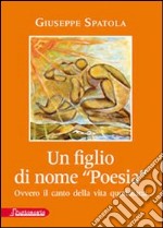 Un figlio di nome «poesia» ovvero il canto della vita quotidiana