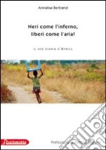 Neri come l'inferno, liberi come l'aria. Il mio diario d'Africa libro