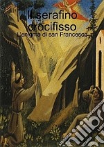 Il Serafino crocifisso libro