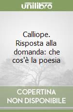 Calliope. Risposta alla domanda: che cos'è la poesia libro