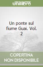 Un ponte sul fiume Guai. Vol. 2