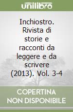 Inchiostro. Rivista di storie e racconti da leggere e da scrivere (2013). Vol. 3-4 libro