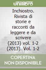 Inchiostro. Rivista di storie e racconti da leggere e da scrivere (2013) vol. 1-2 (2013). Vol. 1-2 libro