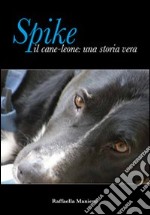 Spike il cane leone: una storia vera libro