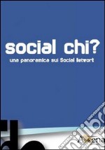 Social chi? Una panoramica sui social network libro