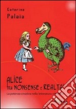 Alice tra nonsense e realtà. La potenza creativa nella letteratura vittoriana libro