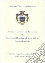 I rituali per le cerimonie massoniche della Gran Loggia Phoenix degli antichi Liberi accettati Muratori. Nel solco della tradizione libro