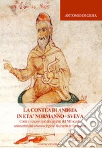 La contea di Andria in età normanno-sveva. Conti e vescovi con documenti del XII secolo sottoscritti dal vescovo inglese Riccardo in Terrasanta libro