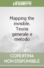 Mapping the invisible. Teoria generale e metodo