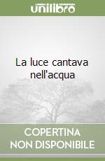 La luce cantava nell'acqua libro