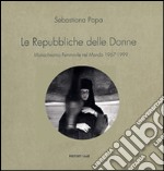 Le Repubbliche delle donne. Monachesimo femminile nel mondo 1967-1999. Ediz. illustrata libro