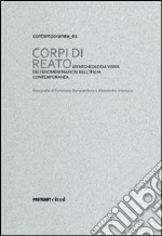 Corpi di reato. Un'archeologia visiva dei fenomeni mafiosi nell'Italia contemporanea. Catalogo della mostra (Roma, 18 ottobre-23 novembre 2012). Ediz. multilingue