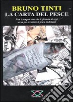 La carta del pesce. Non è sempre vero che il giornale di oggi serva per incartare il pesce di domani libro