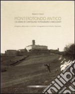 Monterotondo antico. 100 anni di cartoline, fotografie e racconti libro