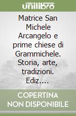 Matrice San Michele Arcangelo e prime chiese di Grammichele. Storia, arte, tradizioni. Ediz. illustrata libro