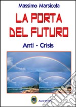 La porta del futuro. Anti-crisis libro