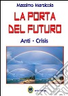 La porta del futuro. Anti-crisis libro