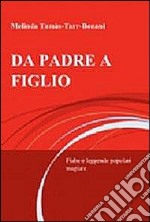 Da padre a figlio. Fiabe e leggende popolari magiare libro