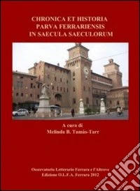 Chronica et historia parva ferrariensis in saecula saeculorum libro