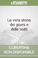 La vera storia dei giorni e delle notti libro