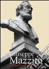 Giuseppe Mazzini. Il monumento di Montevarchi. Lo vollero uomo di parte ed era uomo di tutti libro