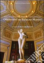 Obbiettivi su Villa Masini. Ediz. illustrata libro