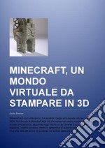 Minecraft, un mondo virtuale da stampare in 3D. Guida pratica. Ediz. multilingue libro