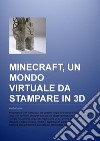 Minecraft, un mondo virtuale da stampare in 3D. Guida pratica. Ediz. multilingue libro di Costa Eugenio