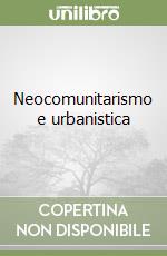 Neocomunitarismo e urbanistica