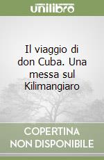 Il viaggio di don Cuba. Una messa sul Kilimangiaro libro