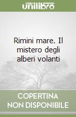 Rimini mare. Il mistero degli alberi volanti libro